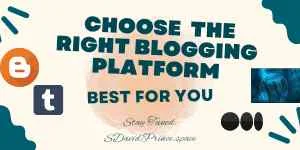 Choosing the right blogging platform that fits you
