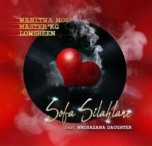 Wanitwa Mos, Master KG & Lowsheen – Sofa Silahlane (ft. Nkosazana Daughter)