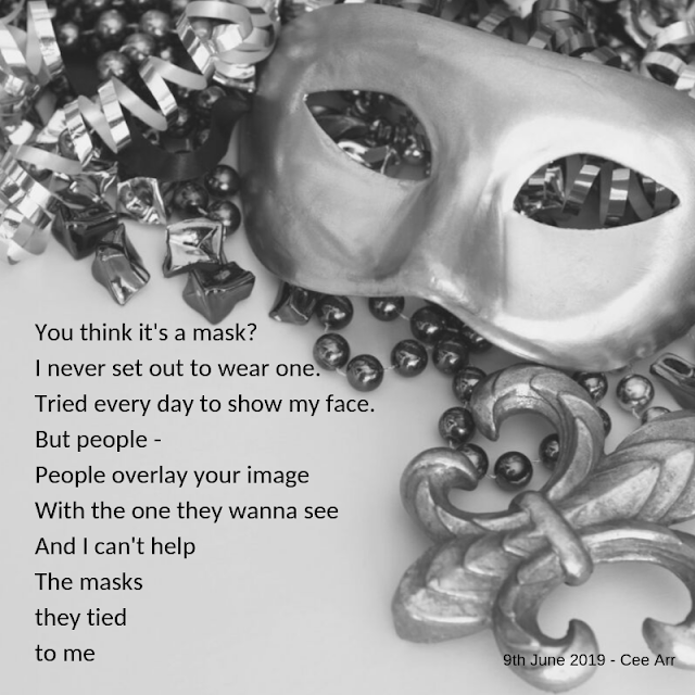 9th June// You think it's a mask? / I never set out to wear one. / Tried every day to show my face./  But people - / People overlay your image / With the one they wanna see / And I can't help / The masks / they tied / to me