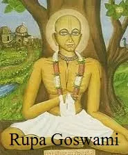 Early Life and Administrative Service - Renunciation and Dedication to Bhakti - Teachings and Legacy of Rupa Goswami