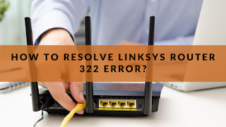 How to Solve Linksys Router 322 Error 322?