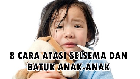 8 CARA ATASI BATUK DAN SELSEMA ANAK-ANAK SECARA SEMULAJADI 