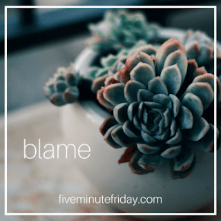 five minute friday blame