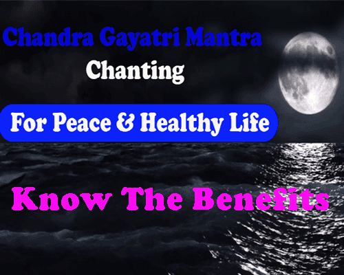 What is Chandra gayatri mantra//चद्र गायत्री मन्त्र, benefits of chanting moon gayatri mantra, how to chant, best time to recite this divine spell.