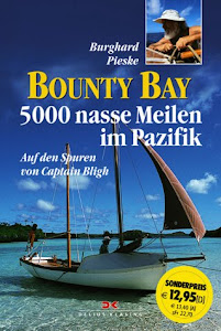 Bounty Bay. 5000 nasse Meilen im Pazifik. Auf den Spuren von Captain Bligh