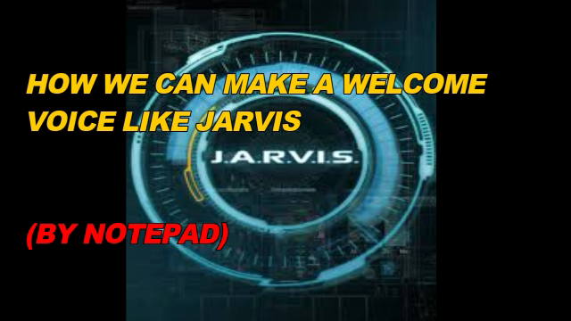 How we can make Welcome voice like JARVIS (by notepad)