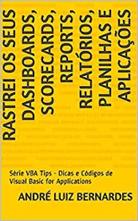 eBook: Série VBA Tips: Rastrei seus Dashboards, Scorecards, Reports, Relatórios, Planilhas e Aplicações - Dicas e Códigos - Autor: André Luiz Bernardes