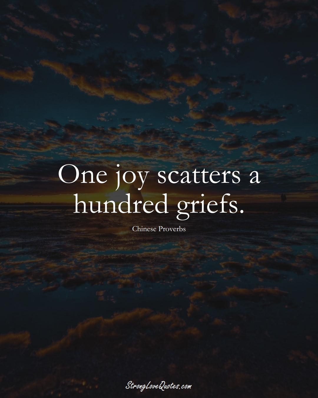 One joy scatters a hundred griefs. (Chinese Sayings);  #AsianSayings