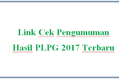 Link Cek Pengumuman Hasil PLPG 2017 Terbaru