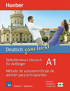 Deutsch ganz leicht A1: Selbstlernkurs Deutsch für Anfänger ― Método de autoaprendizaje de alemán para principiantes / Paket: Textbuch + Arbeitsbuch + 2 Audio-CDs (... ganz leicht Deutsch A1)