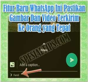 Fitur Baru WhatsApp: Pastikan Gambar Dan Video Terkirim Ke Orang yang Tepat