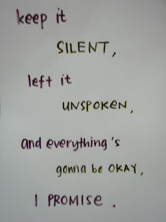 keep it silent, left it unspoken, and everything's gonna be okay. I promise