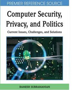 Computer Security, Privacy and Politics: Current Issues, Challenges and Solutions