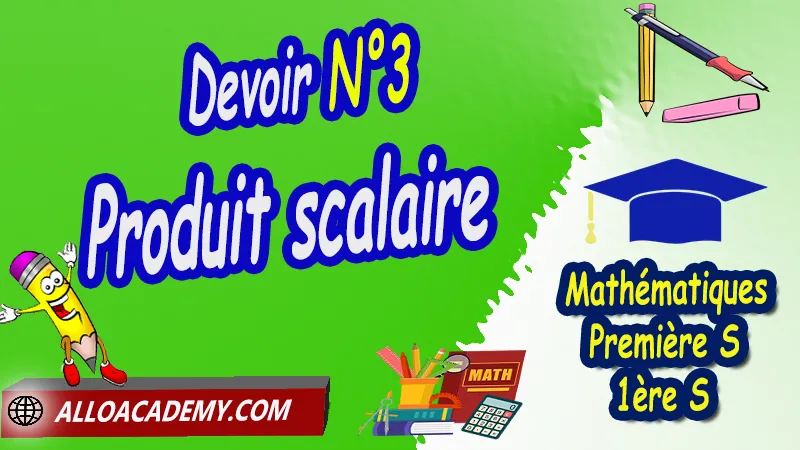 Devoir N°3 Produit scalaire  Devoirs corrigés sur Produit scalaire 1ère S PDF Devoirs corrigés de Mathématiques Classe de Première S (Lycée) Maths Classe de Première s (1ère s) devoirs corrigés pdf Devoirs corrigés 2éme Semestre de Mathématiques de Première S Devoirs corrigés 1ére Semestre de Mathématiques de Première S devoir maths Classe de Première s pdf contrôle Classe de Première s avec corrigé ds maths Classe de Première s devoir de maths 1 ère s devoir maths Classe de Première s (1ère s) c pdf devoir de maths 1 ère s devoir maison maths Classe de Première s (1ère s) corrigé ds maths Classe de Première s (1ère s) devoir surveillé maths Classe de Première s dm de mathématiques de Classe de Première s pdf ds de maths Classe de Première s Devoirs corrigés sur Vecteurs et trigonométrie 1ère S PDF Devoirs corrigés sur Produit scalaire 1ère S PDF Devoirs corrigés sur Statistiques 1ère S PDF Devoirs corrigés sur Probabilités 1ère S PDF Mathématiques Lycée première S (1ère s) Maths Programme France Mathématiques niveau lycée Mathématiques Classe de première S Tout le programme de Mathématiques de première S France maths 1ère s1 pdf mathématiques première s pdf programme 1ère s maths cours maths première s nouveau programme pdf toutes les formules de maths 1ère s pdf  Système éducatif en France Le programme de la classe de première S en France Le programme de l'enseignement de Mathématiques Première S (1S) en France Mathématiques première s programme enseignement français Première S Le programme de français au Première S cours de maths cours particuliers maths cours de maths en ligne cours maths cours de maths particulier prof de maths particulier apprendre les maths de a à z exo maths cours particulier maths prof de math a domicile cours en ligne première S recherche prof de maths à domicile cours particuliers maths en ligne cours de maths a domicile cours de soutien à distance cours de soutiens des cours de soutien soutien scolaire a domicile