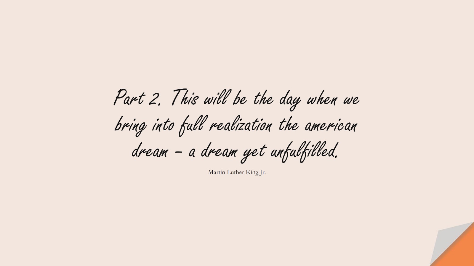 Part 2. This will be the day when we bring into full realization the american dream – a dream yet unfulfilled. (Martin Luther King Jr.);  #HumanityQuotes