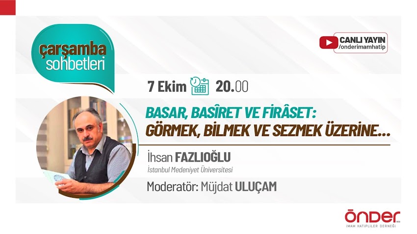 İhsan Fazlıoğlu: "Basar, basîret ve firâset Görmek, bilmek ve sezmek üzerine..." | ÖNDER Çarşamba Sohbeti