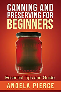 Canning and Preserving For Beginners: Essential Tips and Guide