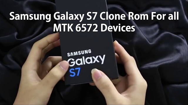 Samsung Galaxy S7 Clone Rom For all MTK 6572 Devices