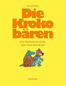 Die Krokobären: Eine Geschichte für Kinder, deren Eltern sich trennen