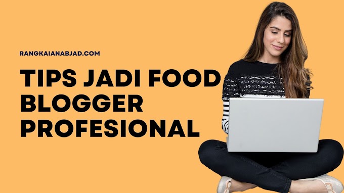 TIPS JADI FOOD BLOGGER PROFESIONAL