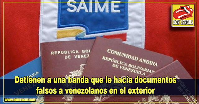 Detienen a una banda que le hacía documentos falsos a venezolanos en el exterior