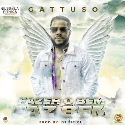 Gattuso Fazer O Bem Faz Bem Kuduro Prod Dj Sirigu Download Baixar Musica