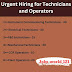 Urgent Hiring for Technicians and Operators