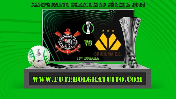 Assistir Corinthians x Criciúma ao vivo online grátis 16/07/2024