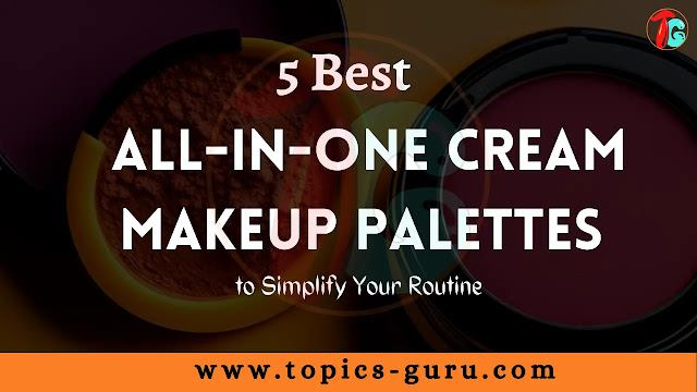5 Best All-in-One Cream Makeup Palettes