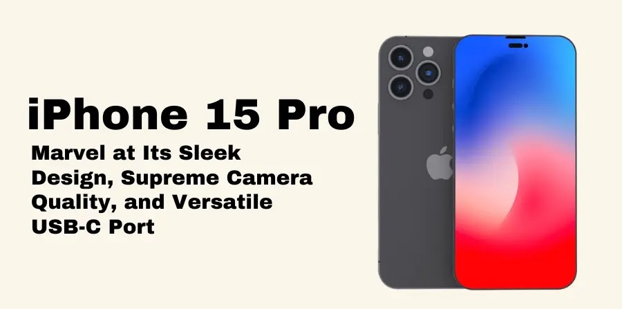 The iPhone 15 Pro: Marvel at Its Sleek Design, Supreme Camera Quality, and Versatile USB-C Port