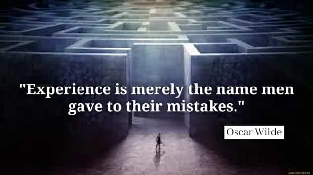 Experience is merely the name men gave to their mistakes. Oscar Wilde quotes