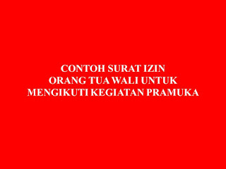 CONTOH SURAT IZIN ORANG TUA WALI UNTUK MENGIKUTI KEGIATAN PRAMUKA