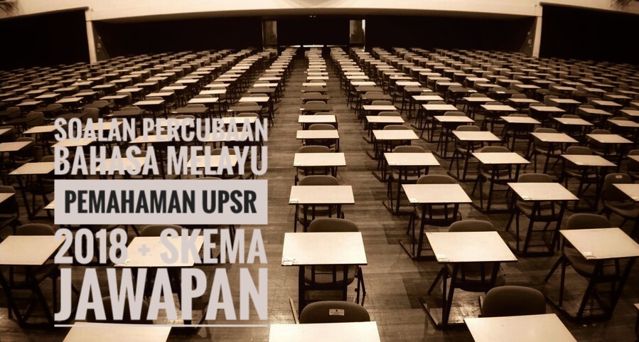 Soalan Percubaan Bahasa Melayu Pemahaman Upsr 2018 Skema Jawapan Peperiksaan