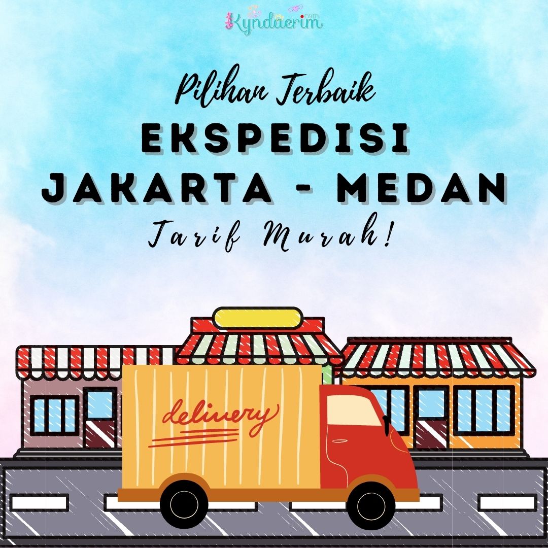 Pilihan Terbaik Ekspedisi Jakarta - Medan dengan Tarif Termurah