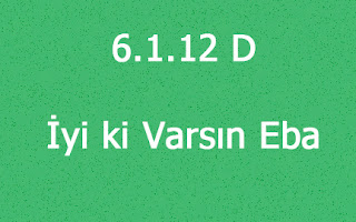 6.1.12 D - İyi Ki Varsın Eba