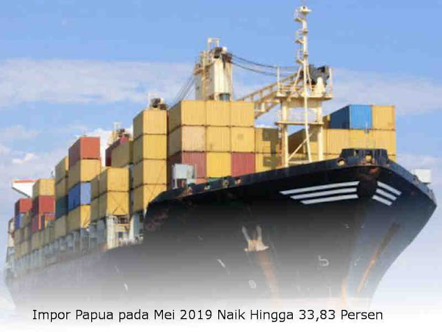 Impor Papua pada Mei 2019 Naik Hingga 33,83 Persen