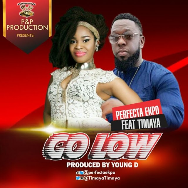 Perfecta Ekpo Ft. Timaya – Go Low
(Prod. By Young D)
