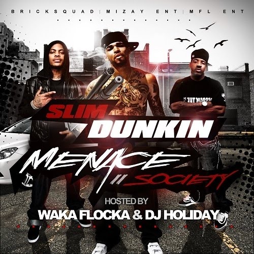 SLIM DUNKIN - Menace II Society (Hosted by Waka Flocka and DJ Holiday ...