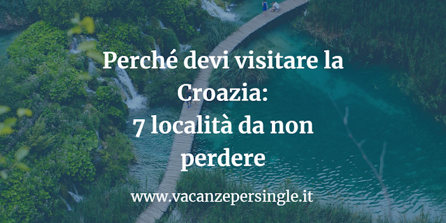 Perché devi visitare la Croazia 7 località da non perdere