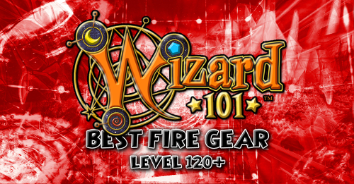 Best Fire Gear (Level 120+) | Wizard101