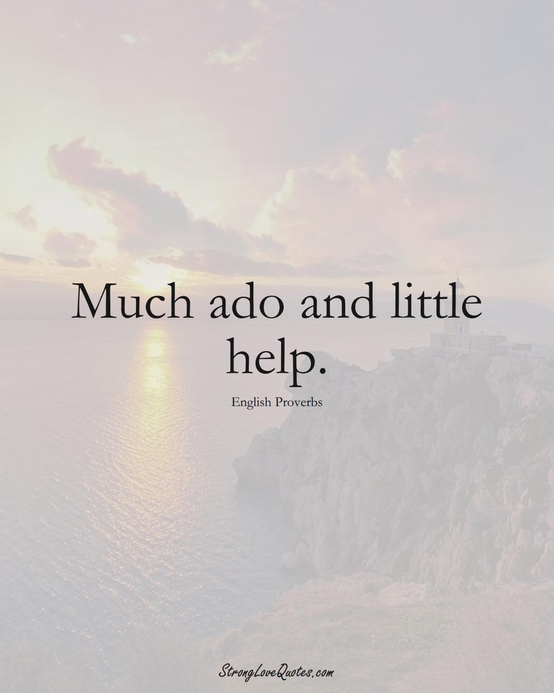 Much ado and little help. (English Sayings);  #EuropeanSayings