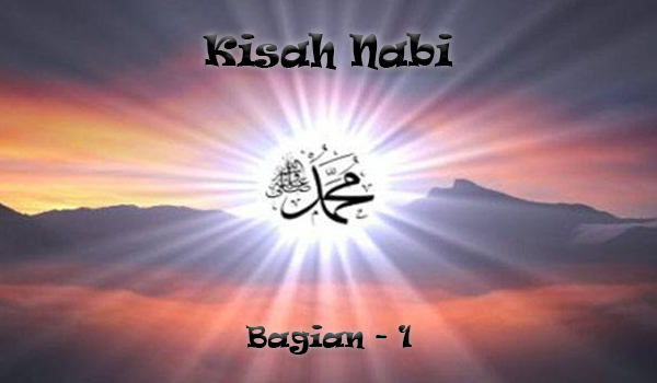 Kisah Nabi Muhammad S.A.W Bagian 1