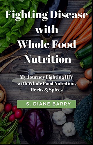 Fighting Disease with Whole Food Nutrition by S. Diane Barry