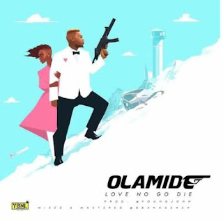 Olamide – Love No Go Die (Prod. by Young John)