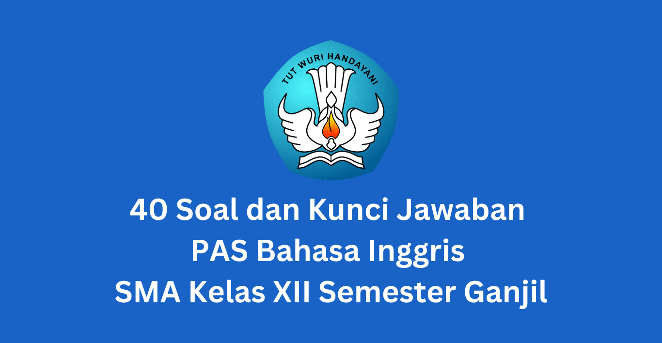 40 Soal dan Kunci Jawaban PAS Bahasa Inggris SMA Kelas XII Semester Ganjil