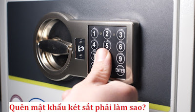 Quên mật khẩu mở khóa két sắt phải làm sao