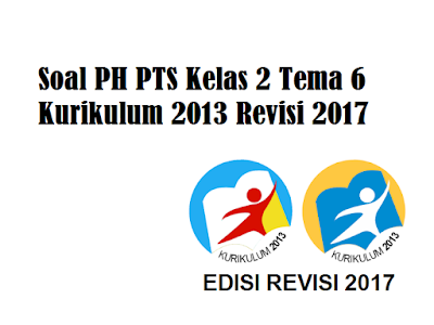 Soal PH PTS Kelas 2 Tema 6 Kurikulum 2013 Revisi 2017