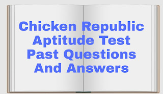 Chicken Republic Aptitude Test Past Questions And Answers