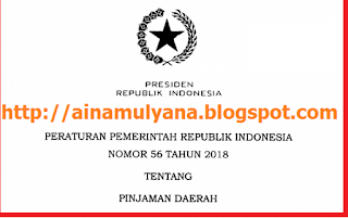 Tentang Pinjaman Daerah diterbitkan untuk melaksanakan ketentuan Pasal  PERATURAN PEMERINTAH – PP NOMOR 56 TAHUN 2018 TENTANG PINJAMAN DAERAH