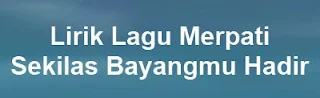 Lirik Lagu Merpati - Sekilas Bayangmu Hadir